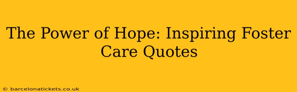 The Power of Hope: Inspiring Foster Care Quotes