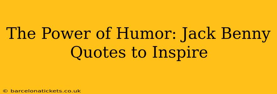 The Power of Humor: Jack Benny Quotes to Inspire