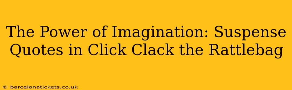 The Power of Imagination: Suspense Quotes in Click Clack the Rattlebag