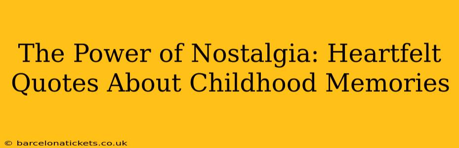 The Power of Nostalgia: Heartfelt Quotes About Childhood Memories