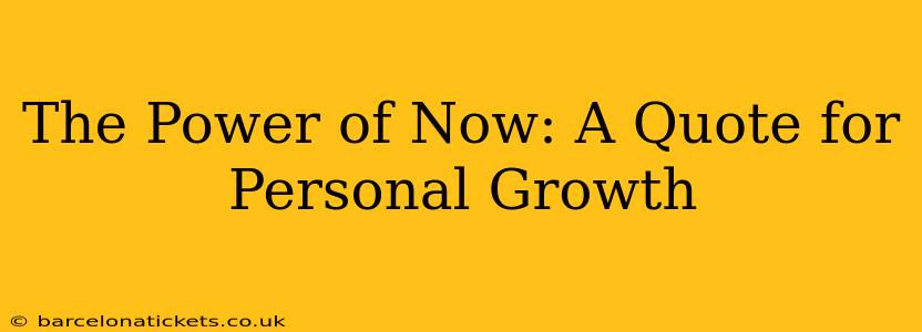 The Power of Now: A Quote for Personal Growth