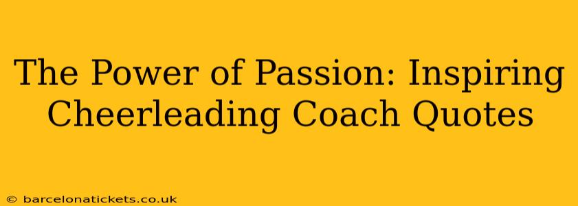 The Power of Passion: Inspiring Cheerleading Coach Quotes