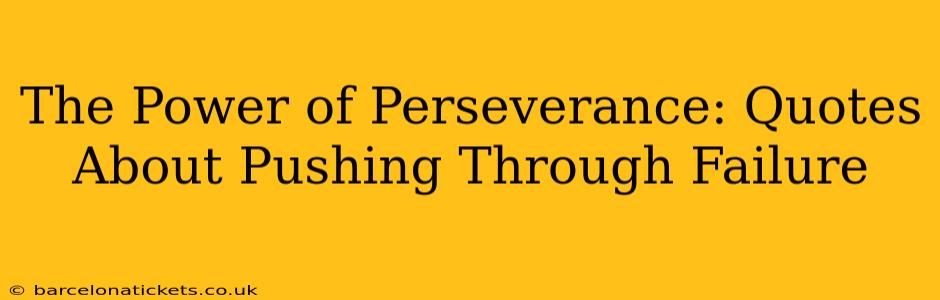 The Power of Perseverance: Quotes About Pushing Through Failure