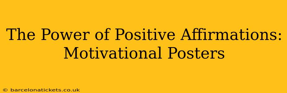 The Power of Positive Affirmations: Motivational Posters