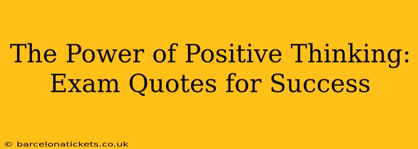 The Power of Positive Thinking: Exam Quotes for Success