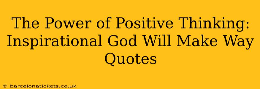 The Power of Positive Thinking: Inspirational God Will Make Way Quotes