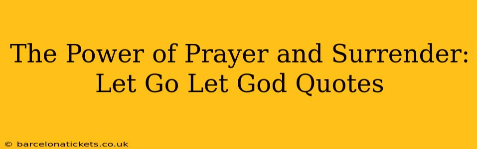 The Power of Prayer and Surrender:  Let Go Let God Quotes
