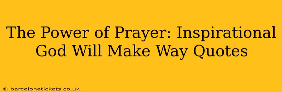 The Power of Prayer: Inspirational God Will Make Way Quotes