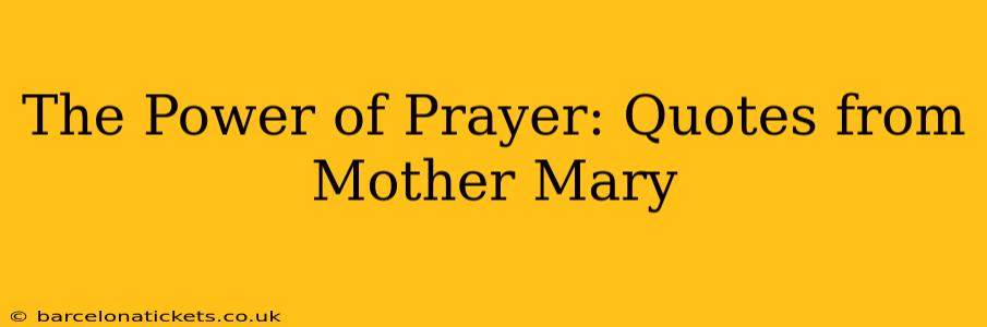 The Power of Prayer: Quotes from Mother Mary