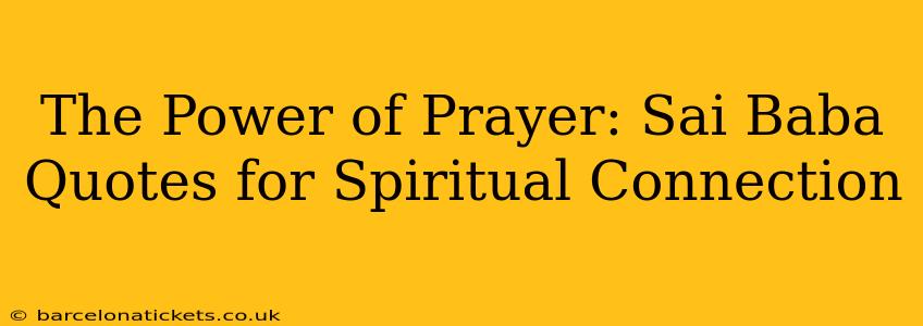 The Power of Prayer: Sai Baba Quotes for Spiritual Connection