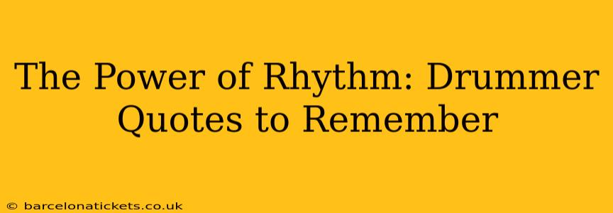 The Power of Rhythm: Drummer Quotes to Remember
