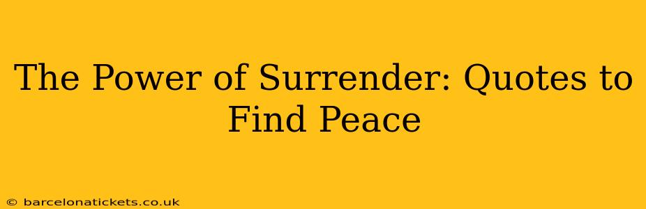 The Power of Surrender: Quotes to Find Peace