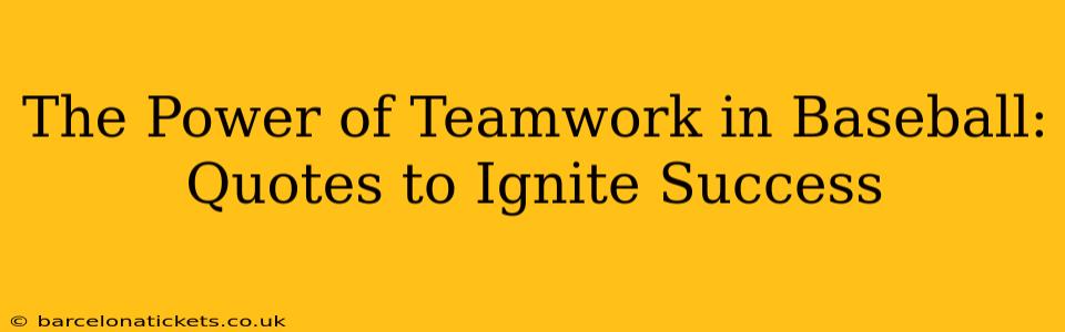 The Power of Teamwork in Baseball: Quotes to Ignite Success