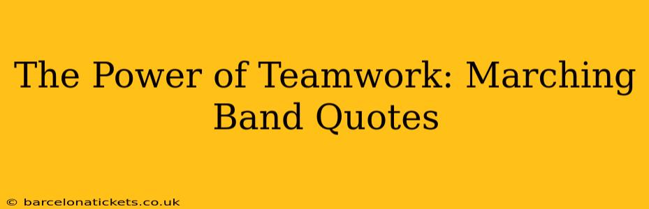 The Power of Teamwork: Marching Band Quotes
