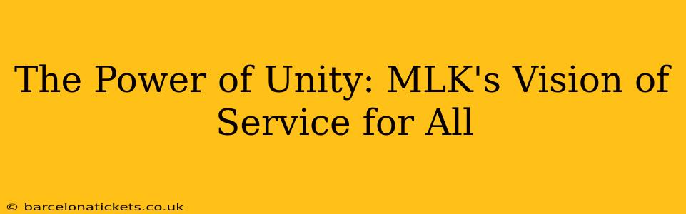 The Power of Unity: MLK's Vision of Service for All