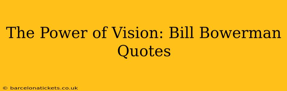 The Power of Vision: Bill Bowerman Quotes