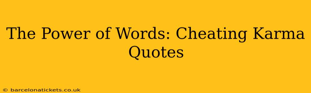 The Power of Words: Cheating Karma Quotes