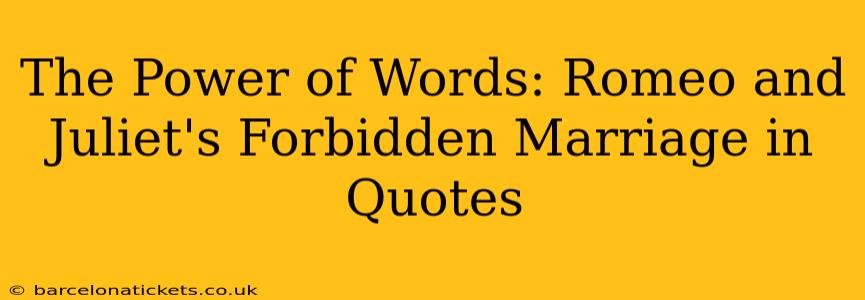 The Power of Words: Romeo and Juliet's Forbidden Marriage in Quotes