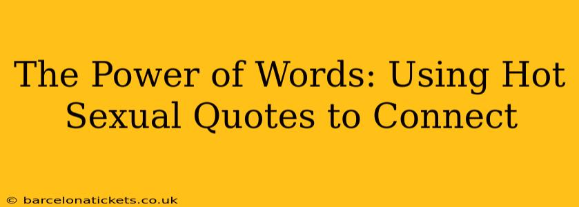 The Power of Words: Using Hot Sexual Quotes to Connect