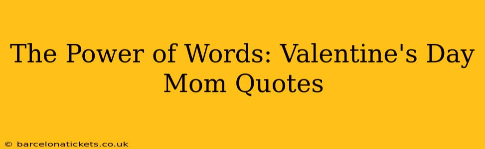 The Power of Words: Valentine's Day Mom Quotes