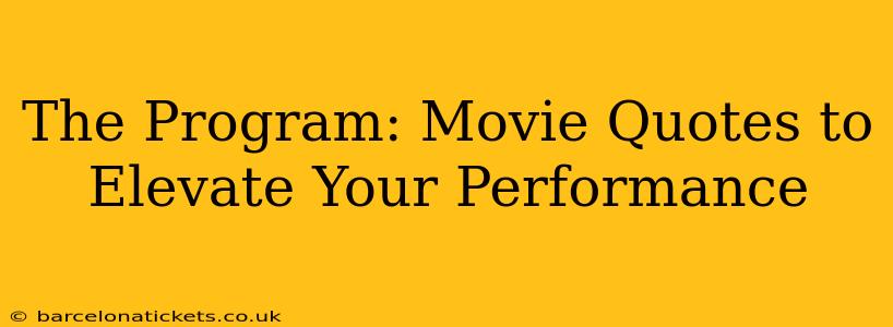 The Program: Movie Quotes to Elevate Your Performance