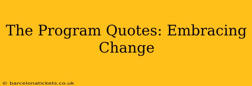 The Program Quotes: Embracing Change