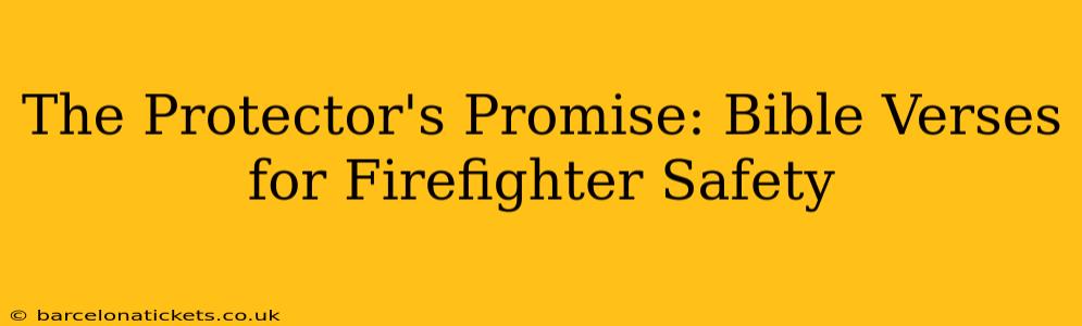 The Protector's Promise: Bible Verses for Firefighter Safety