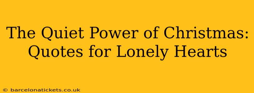 The Quiet Power of Christmas: Quotes for Lonely Hearts