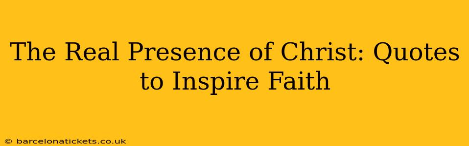 The Real Presence of Christ: Quotes to Inspire Faith