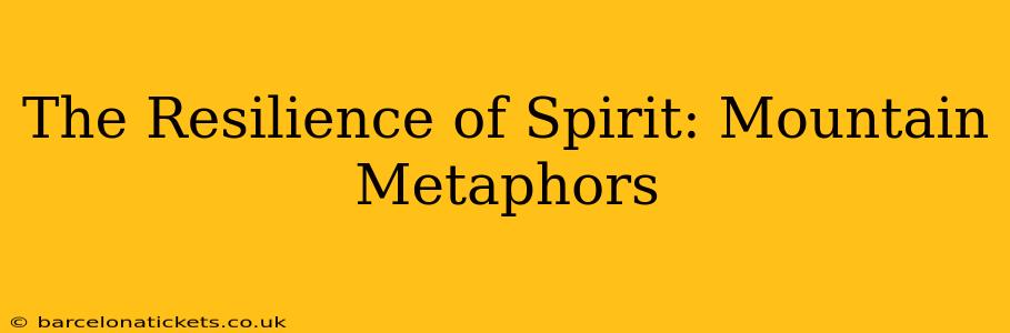 The Resilience of Spirit: Mountain Metaphors