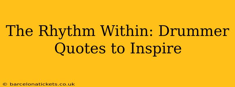 The Rhythm Within: Drummer Quotes to Inspire