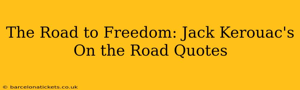 The Road to Freedom: Jack Kerouac's On the Road Quotes