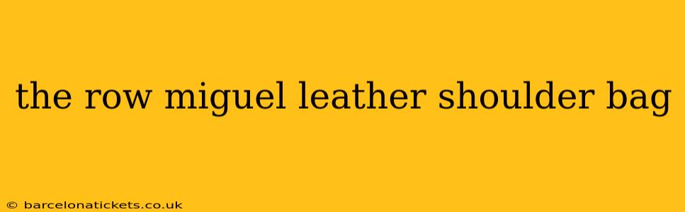 the row miguel leather shoulder bag