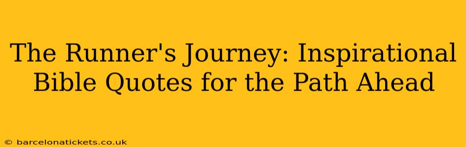The Runner's Journey: Inspirational Bible Quotes for the Path Ahead