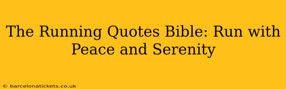 The Running Quotes Bible: Run with Peace and Serenity