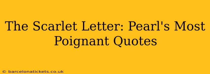 The Scarlet Letter: Pearl's Most Poignant Quotes