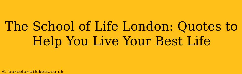 The School of Life London: Quotes to Help You Live Your Best Life