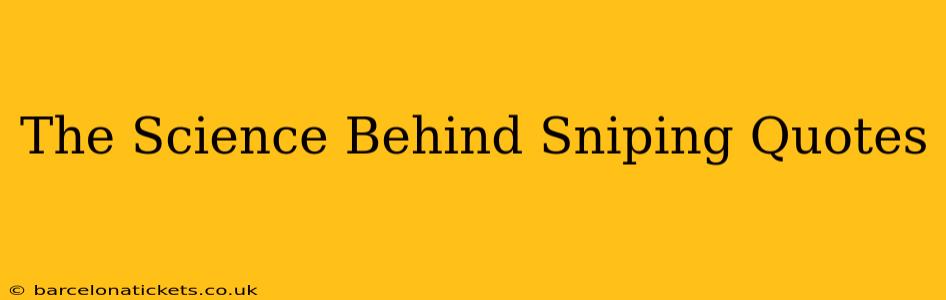 The Science Behind Sniping Quotes