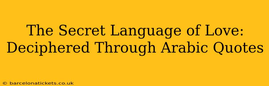 The Secret Language of Love: Deciphered Through Arabic Quotes