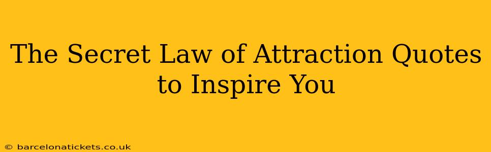 The Secret Law of Attraction Quotes to Inspire You