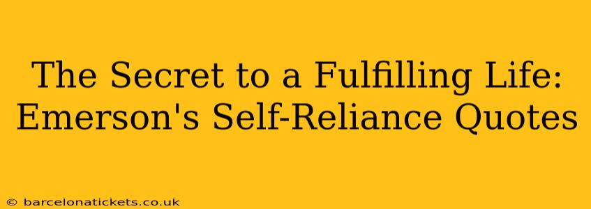 The Secret to a Fulfilling Life: Emerson's Self-Reliance Quotes