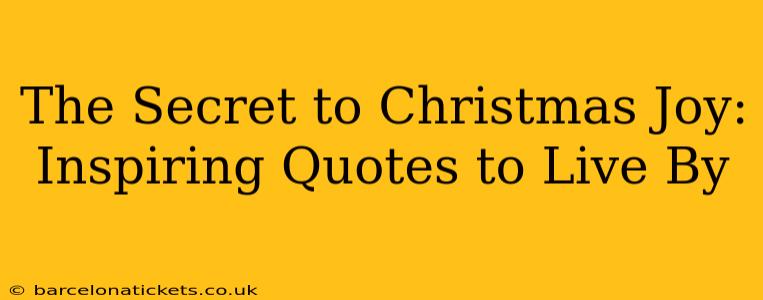 The Secret to Christmas Joy: Inspiring Quotes to Live By