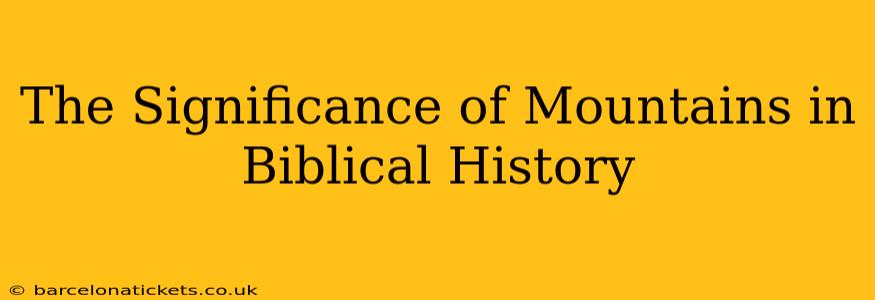 The Significance of Mountains in Biblical History