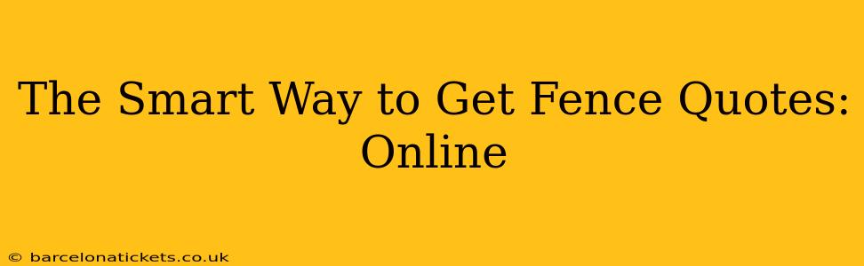The Smart Way to Get Fence Quotes: Online