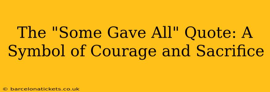 The "Some Gave All" Quote: A Symbol of Courage and Sacrifice