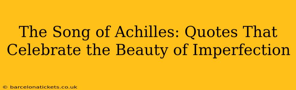 The Song of Achilles: Quotes That Celebrate the Beauty of Imperfection