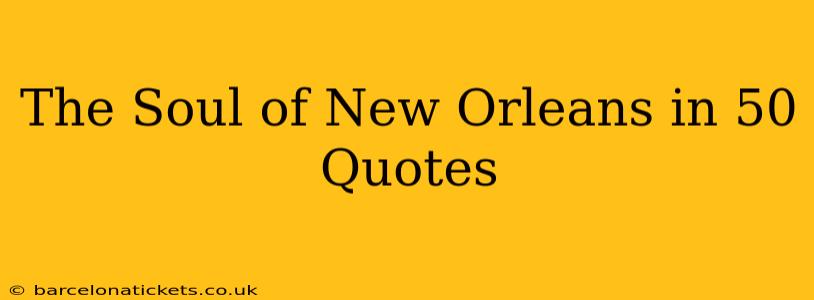 The Soul of New Orleans in 50 Quotes