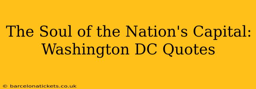 The Soul of the Nation's Capital: Washington DC Quotes
