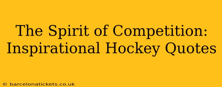 The Spirit of Competition: Inspirational Hockey Quotes