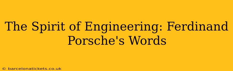 The Spirit of Engineering: Ferdinand Porsche's Words